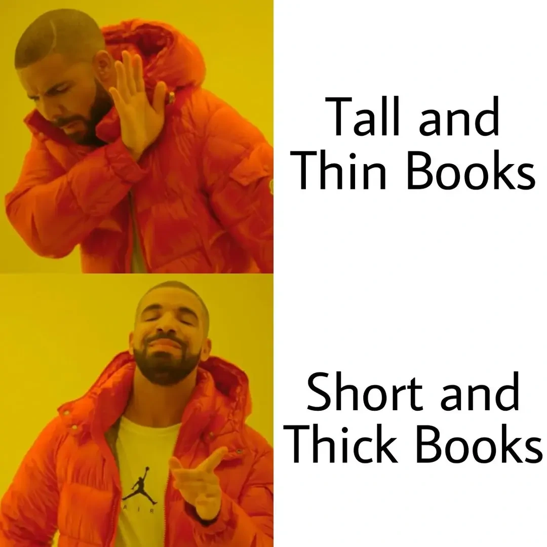 Drake meme compairing Tall and Thin Books vs Short and Thick Books.