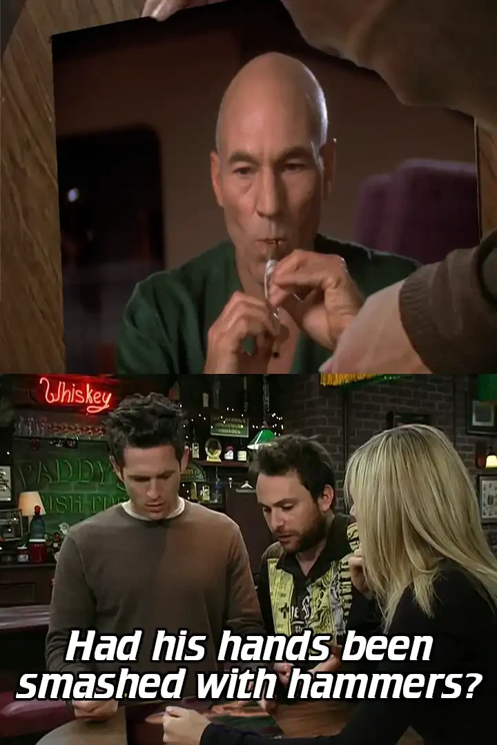 Panel 1: Picard playing flute, with somebody else's hands strangely operating the flute. Panel 2: The gang from It's Always Sunny in Philadelphia looking down at a photo of Picard and the hand double playing the flute, and saying "Had his hands been smashed with hammers?"