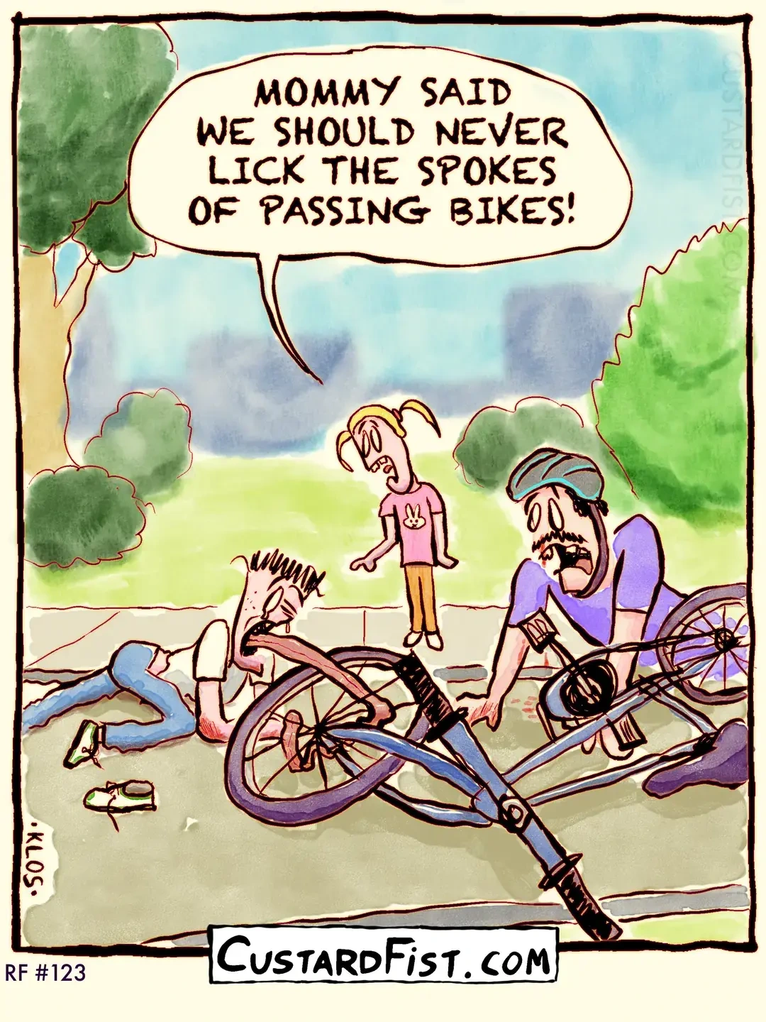 - - - This is a one panel comic - - -  A young boy is lying on the road, badly hurt and with his tongue twisted in the spokes of a bike. Not far away, the rider sits on the ground, bleeding from the face.  The boy’s younger sister says: MOMMY SAID WE SHOULD NEVER LICK THE SPOKES OF PASSING BIKES!