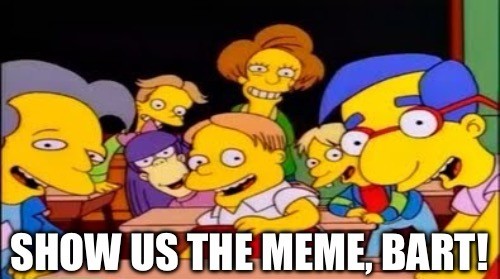 Show us the meme, Bart!