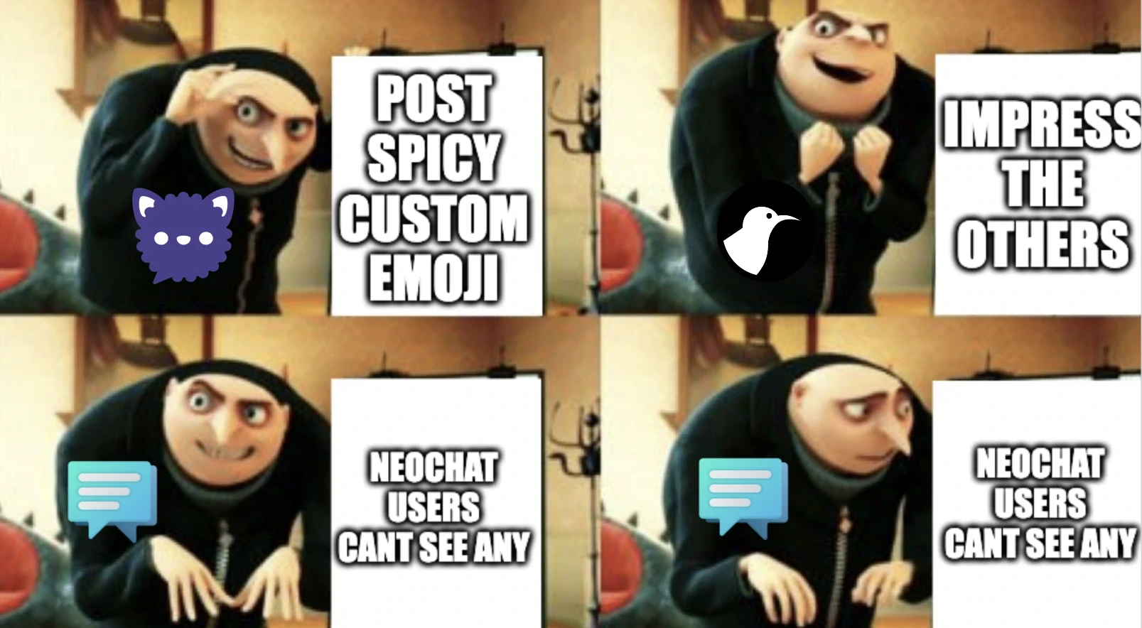 Gru Diabolical Plan Fail: 1. Fluffychat Post spicy custom emoji 2. Cinny Impress the others. 3. Neochat Users cant see any. 4. Neochat Users cant see any.