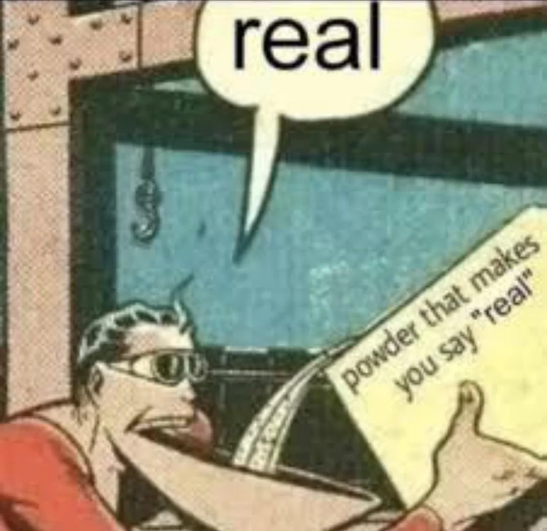 A man saying "real," while eating powder from a box labeled "powder that makes you say 'real'"